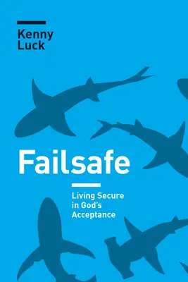 Failsafe: Biztonságban élni Isten elfogadásában - Failsafe: Living Secure in God's Acceptance