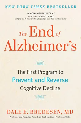 Az Alzheimer-kór vége: Az első program a kognitív hanyatlás megelőzésére és visszafordítására - The End of Alzheimer's: The First Program to Prevent and Reverse Cognitive Decline