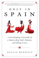 Csak Spanyolországban: Egy lábdobogtató, tűzijátékos memoár az ételekről, a flamencóról és a szerelembe esésről - Only in Spain: A Foot-Stomping, Firecracker of a Memoir about Food, Flamenco, and Falling in Love