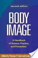 Body Image: A tudomány, a gyakorlat és a megelőzés kézikönyve - Body Image: A Handbook of Science, Practice, and Prevention