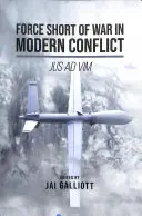 Háborút nem ismerő erő a modern konfliktusokban: Jus Ad VIM - Force Short of War in Modern Conflict: Jus Ad VIM