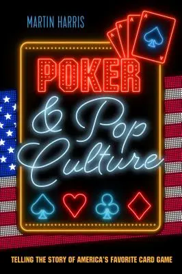 Póker és popkultúra: Amerika kedvenc kártyajátékának története - Poker and Pop Culture: Telling the story of America's favourite card game