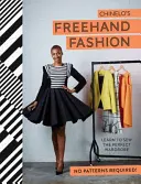 FreeHand Fashion: Learn to Sew to the Perfect Wardrobe - No Patterns Required! - FreeHand Fashion: Learn to Sew the Perfect Wardrobe - No Patterns Required!