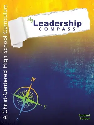 Vezetői iránytűm: Egy Krisztus-központú középiskolai tanterv - Diákkiadás - My Leadership Compass: A Christ-Centered High School Curriculum - Student Edition