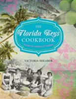 Florida Keys szakácskönyve: Receptek és a paradicsomi ételek - Florida Keys Cookbook: Recipes & Foodways of Paradise