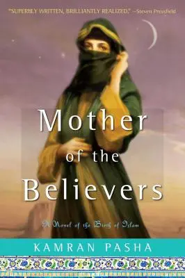 A hívők anyja: Az iszlám születésének regénye - Mother of the Believers: A Novel of the Birth of Islam