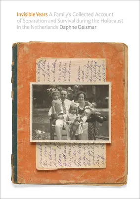 Láthatatlan évek: Egy család összegyűjtött beszámolója a hollandiai holokauszt alatti elszakadásról és túlélésről - Invisible Years: A Family's Collected Account of Separation and Survival During the Holocaust in the Netherlands