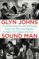 Sound Man: Život při nahrávání hitů s Rolling Stones, The Who, Led Zeppelin, Eagles, Ericem Claptonem, The Faces . . . - Sound Man: A Life Recording Hits with the Rolling Stones, the Who, Led Zeppelin, the Eagles, Eric Clapton, the Faces . . .