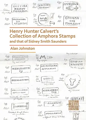 Henry Hunter Calvert és Sidney Smith Saunders amfóragyűjteménye - Henry Hunter Calvert's Collection of Amphora Stamps and That of Sidney Smith Saunders