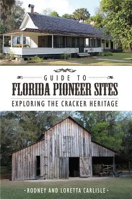 Útikalauz a floridai úttörőhelyekhez: Exploring the Cracker Heritage - Guide to Florida Pioneer Sites: Exploring the Cracker Heritage