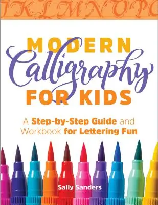 Modern kalligráfia gyerekeknek: Lépésről lépésre útmutató és munkafüzet a betűírás szórakozásához - Modern Calligraphy for Kids: A Step-By-Step Guide and Workbook for Lettering Fun