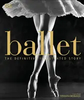 Balett - A végleges illusztrált történet - Ballet - The Definitive Illustrated Story