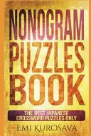 Nonogram rejtvények könyve: Csak a legjobb japán keresztrejtvények - Nonogram Puzzles Book: The Best Japanese Crossword Puzzles Only