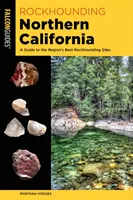 Rockhounding Észak-Kalifornia: A Guide to the Region's Best Rockhounding Sites (Útikalauz a régió legjobb sziklagyűjtő helyeihez) - Rockhounding Northern California: A Guide to the Region's Best Rockhounding Sites