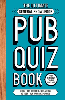 Ultimate General Knowlege Pub Quiz Book - Több mint 8000 kvízkérdés - Ultimate General Knowlege Pub Quiz Book - More than 8,000 Quiz Questions