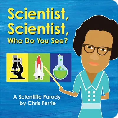 Tudós, tudós, kit látsz?: Egy tudományos paródia - Scientist, Scientist, Who Do You See?: A Scientific Parody