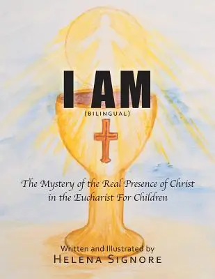 Én vagyok: Krisztus valóságos jelenlétének misztériuma az Eucharisztiában gyermekek számára - I Am: The Mystery of the Real Presence of Christ in the Eucharist For Children