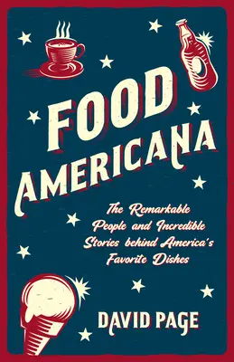 Food Americana: The Remarkable People and Incredible Stories Behind America's Favorite Dishes (Humor, szórakozás és popkultúra) - Food Americana: The Remarkable People and Incredible Stories Behind America's Favorite Dishes (Humor, Entertainment, and Pop Culture)