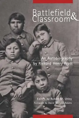 Csatatér és osztályterem: Négy évtized az amerikai indiánokkal, 1867-1904 - Battlefield and Classroom: Four Decades with the American Indian, 1867-1904