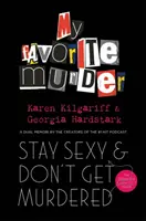 Maradj szexi, és ne hagyd, hogy meggyilkoljanak - A kedvenc gyilkosságom podcast végleges útmutatója - Stay Sexy and Don't Get Murdered - The Definitive How-To Guide From the My Favorite Murder Podcast