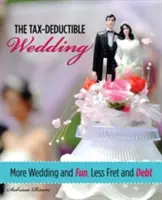 Adómentes esküvő: Több esküvő és szórakozás, kevesebb aggodalom és adósság - Tax-Deductible Wedding: More Wedding and Fun, Less Fret and Debt