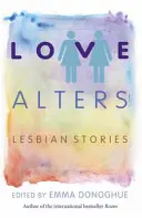 Love Alters - Leszbikus történetek - Love Alters - Lesbian Stories