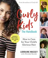 Göndör gyerekek: A kézikönyv: Hogyan ápold gyermeked dicsőséges haját? - Curly Kids: The Handbook: How to Care for Your Child's Glorious Hair