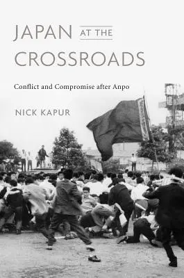 Japonsko na rozcestí: Konflikt a kompromis po Anpo - Japan at the Crossroads: Conflict and Compromise After Anpo