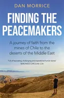 A béketeremtők megtalálása - A hit útja a chilei bányáktól a Közel-Kelet sivatagjaiig - Finding the Peacemakers - A journey of faith from the mines of Chile to the deserts of the Middle East