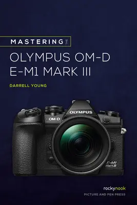 Az Olympus Om-D E-M1 Mark III elsajátítása - Mastering the Olympus Om-D E-M1 Mark III