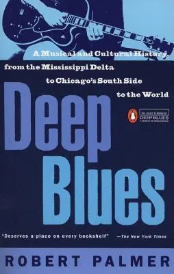 Deep Blues: A Mississippi-delta zenei és kultúrtörténete - Deep Blues: A Musical and Cultural History of the Mississippi Delta