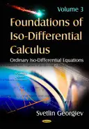 Az izo-differenciálszámítás alapjai - III. kötet -- Szokásos izo-differenciálegyenletek - Foundations of Iso-Differential Calculus - Volume III -- Ordinary Iso-Differential Equations