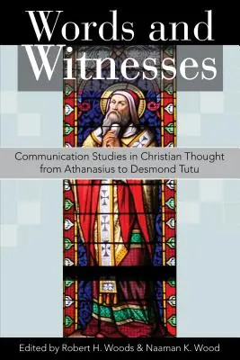 Szavak és tanúk: Kommunikációs tanulmányok a keresztény gondolkodásban Athanasiustól Desmond Tutuig - Words and Witnesses: Communication Studies in Christian Thought from Athanasius to Desmond Tutu