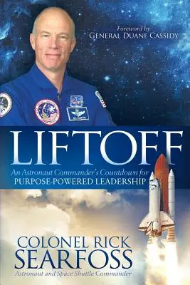 Liftoff: Egy űrhajós parancsnok visszaszámlálása a céltudatos vezetéshez - Liftoff: An Astronaut Commander's Countdown for Purpose Powered Leadership