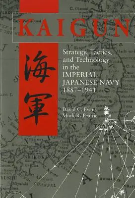 Kaigun: Strategy, Tactics, and Technology in the Imperial Japanese Navy, 1887-1941 (Stratégia, taktika és technológia a japán császári haditengerészetben, 1887-1941) - Kaigun: Strategy, Tactics, and Technology in the Imperial Japanese Navy, 1887-1941