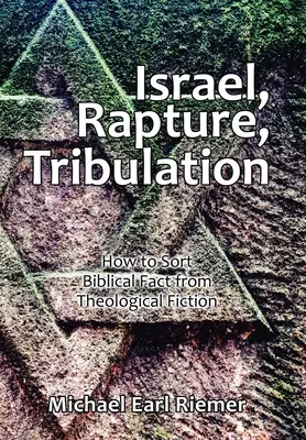 Izrael, elragadtatás, nyomorúság: Hogyan válogassuk szét a bibliai tényeket a teológiai fikcióktól? - Israel, Rapture, Tribulation: How to Sort Biblical Fact from Theological Fiction