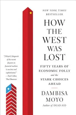 Hogyan veszett el a Nyugat: Ötven év gazdasági ostobaság és az előttünk álló súlyos döntések - How the West Was Lost: Fifty Years of Economic Folly and the Stark Choices Ahead