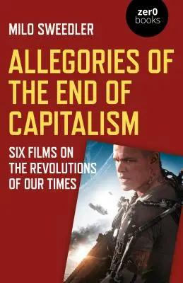 A kapitalizmus végének allegóriái: Hat film korunk forradalmairól - Allegories of the End of Capitalism: Six Films on the Revolutions of Our Times