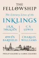 The Fellowship: Az Inklingek irodalmi élete: J. R. R. Tolkien, C. S. Lewis, Owen Barfield, Charles Williams - The Fellowship: The Literary Lives of the Inklings: J.R.R. Tolkien, C. S. Lewis, Owen Barfield, Charles Williams