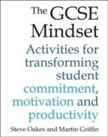 The GCSE Mindset: 40 tevékenység az elkötelezettség, a motiváció és a termelékenység átalakításához - The GCSE Mindset: 40 Activities for Transforming Commitment, Motivation and Productivity