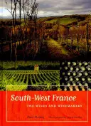 Délnyugat-Franciaország: A borok és a borászok - South-West France: The Wines and Winemakers