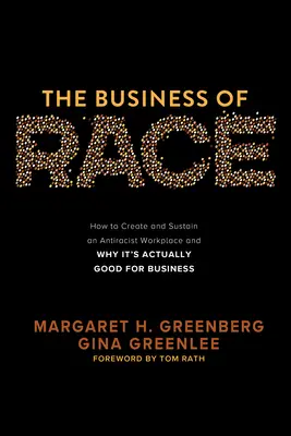 The Business of Race: Hogyan hozzunk létre és tartsunk fenn egy antirasszista munkahelyet - és miért jó ez az üzletnek? - The Business of Race: How to Create and Sustain an Antiracist Workplace--And Why It's Actually Good for Business