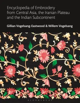 A közép-ázsiai, az iráni fennsík és az indiai szubkontinens hímzéseinek enciklopédiája - Encyclopedia of Embroidery from Central Asia, the Iranian Plateau and the Indian Subcontinent