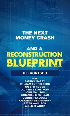 A következő pénzzuhanás - és az újjáépítés terve - The Next Money Crash-And a Reconstruction Blueprint