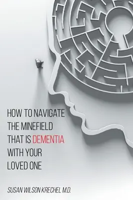 Hogyan navigáljon szeretteivel a demencia aknamezején? - How to Navigate the Minefield That Is Dementia with Your Loved One