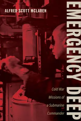 Emergency Deep: Egy tengeralattjáró-parancsnok hidegháborús küldetései - Emergency Deep: Cold War Missions of a Submarine Commander