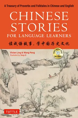 Kínai történetek nyelvtanulóknak: A Treasury of Proverbs and Folktales in Bilingual Chinese and English (Ingyenes CD & Online Audio Recordings Includ - Chinese Stories for Language Learners: A Treasury of Proverbs and Folktales in Bilingual Chinese and English (Free CD & Online Audio Recordings Includ