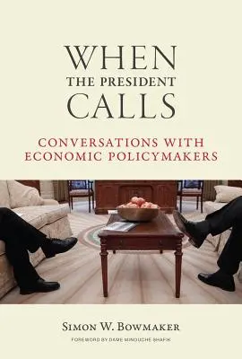 Když volá prezident: Rozhovory s tvůrci hospodářské politiky - When the President Calls: Conversations with Economic Policymakers