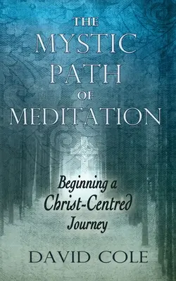 A meditáció misztikus útja: Egy Krisztus-központú utazás kezdete - Mystic Path of Meditation: Beginning a Christ-Centered Journey