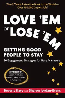 Love 'em or Lose 'em, hatodik kiadás: A jó emberek maradásra bírása - Love 'em or Lose 'em, Sixth Edition: Getting Good People to Stay